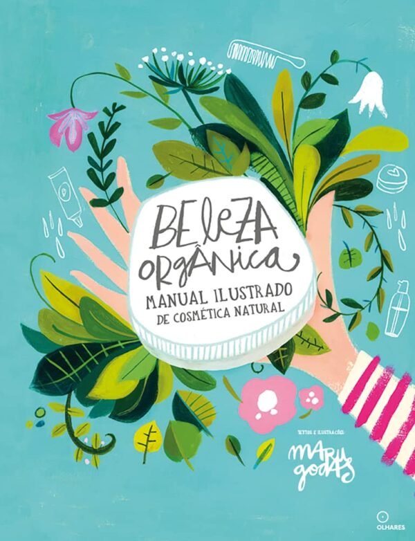 Beleza orgânica: Manual ilustrado de cosmética natural