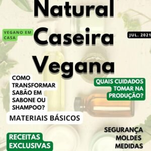 Cosmética Natural Caseira Vegana: Prepare -se para produzir os seus próprios cosméticos artesanais e faça desse aprendizado o seu estilo de vida. (Veganismo)
