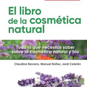 El libro de la cosmética natural / The Book of Natural Cosmetics: Todo lo que necesitas saber sobre la cosmética natural y bio: 8