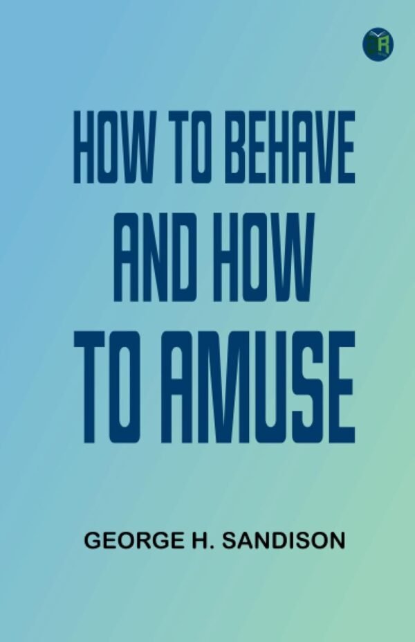 How To Behave And How To Amuse