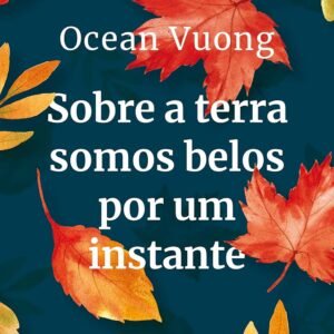 Sobre a terra somos belos por um instante